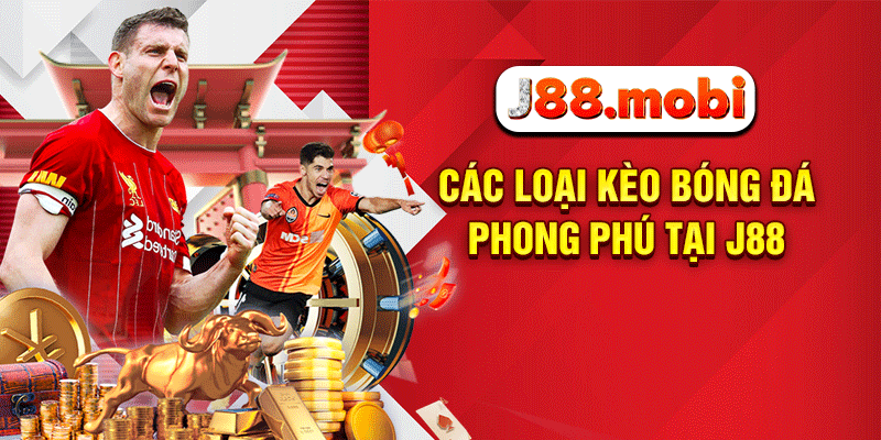 Các loại kèo bóng đá phong phú tại J88