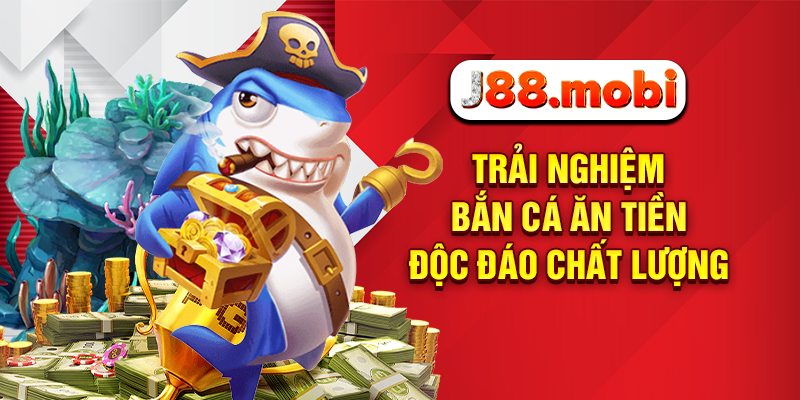 Bắn Cá Ăn Tiền Cực Đã, Nhận Thưởng Liền Tay Tại J88 Uy Tín Trải nghiệm bắn cá ăn tiền độc đáo chất lượng